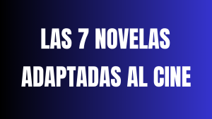 Imagen destacada con fondo degradado de negro a azul y letras blancas que dice: "Las 7 novelas adaptadas al cine". Ideal para un artículo sobre literatura, cine y su impacto en la cultura popular.