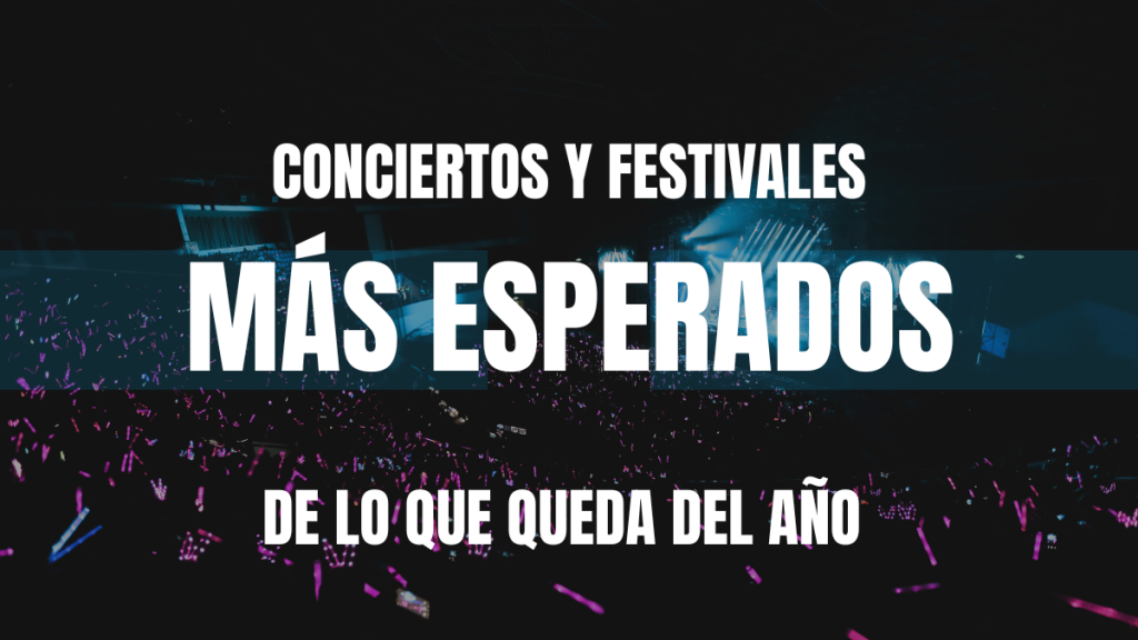 Imagen destacada de portada que muestra una toma aérea de una multitud en un concierto masivo nocturno con luces púrpuras, superpuesta con el texto en letras blancas: "Conciertos y festivales más esperados de lo que queda del año". Útil para ilustrar agendas culturales, eventos musicales y análisis del entretenimiento masivo.